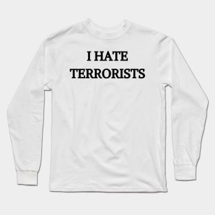 I Hate Terrorists Long Sleeve T-Shirt